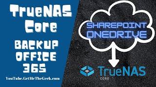 Backup Office 365 OneDrive or SharePoint to TrueNAS