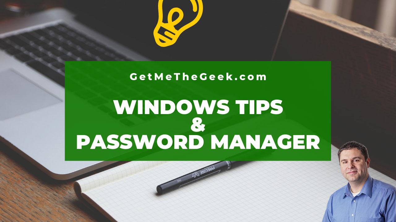 Windows Tips and My Favorite Password Manager